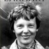 Amelia Earhart: A Life from Beginning to End