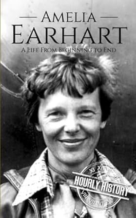 Amelia Earhart: A Life from Beginning to End