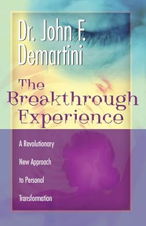 The Breakthrough Experience: A Revolutionary New Approach to Personal Transformation
