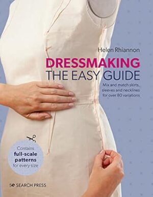 Dressmaking: The Easy Guide: Mix and Match Skirts, Sleeves and Necklines for Over 80 Stylish Variations