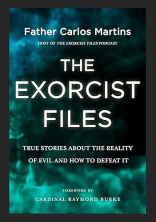 The Exorcist Files: True Stories About the Reality of Evil and How to Defeat It