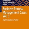 Business Process Management Cases Vol. 3: Implementation in Practice