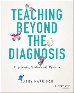 Teaching Beyond the Diagnosis: Empowering Students with Dyslexia
