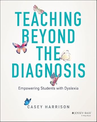 Teaching Beyond the Diagnosis: Empowering Students with Dyslexia