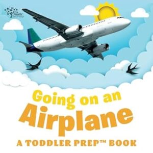 Going on an Airplane: A Toddler Prep Book