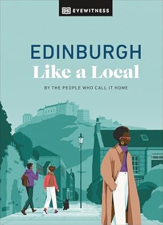 Edinburgh Like a Local: By the People Who Call It Home