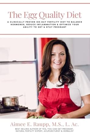 The Egg Quality Diet: A clinically proven 100-day fertility diet to balance hormones, reduce inflammation, improve egg quality & optimize your ... your ability to get and stay pregnant