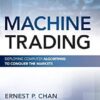 Machine Trading: Deploying Computer Algorithms to Conquer the Markets