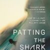 Patting the Shark: A Surfer's Journey: Learning to Live Well with Cancer
