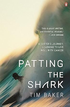 Patting the Shark: A Surfer's Journey: Learning to Live Well with Cancer