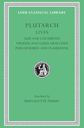 Lives, Volume X: Agis and Cleomenes. Tiberius and Gaius Gracchus. Philopoemen and Flamininus: 102
