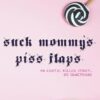 Suck Mommy’s Piss Flaps: An Erotic Killer Story… Or Something