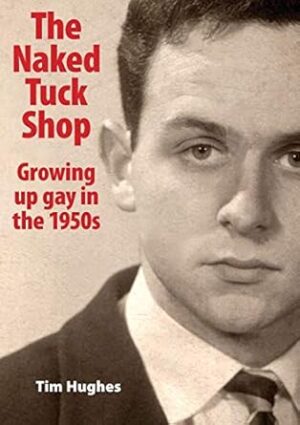 The Naked Tuck Shop - Growing up gay in the 1950s