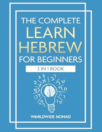 The Complete Learn Hebrew For Beginners Book (3 In 1): Master Reading, Writing, and Speaking in Hebrew With This Integrated Textbook and Workbook