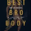 Best Bro Body – Top 20 Hacks to Looking Hot at Any Age