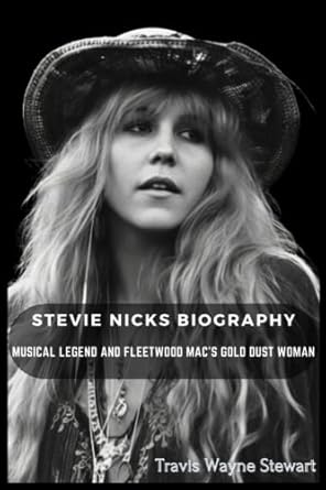 Stevie Nicks Biography: Musical Legend and Fleetwood Mac's Gold Dust Woman
