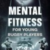 Mental Fitness for Young Rugby Players