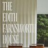 The Edith Farnsworth House: Architecture, Preservation, Culture