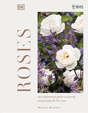 RHS Roses: Discover Their Potential - Choose the Best - Grow with Confidence
