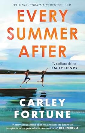 Every Summer After: A Heartbreakingly Gripping Story Of Love And Loss