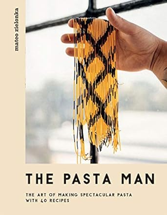 The Pasta Man: The Art of Making Spectacular Pasta – with 40 Recipes