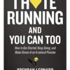 I Hate Running and You Can Too: How to Get Started, Keep Going, and Make Sense of an Irrational Passion