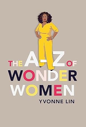 The A Z of Wonder Women: 26 Inspiring, Empowering, Incredible women