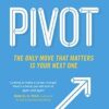 Pivot: The Only Move That Matters Is Your Next One