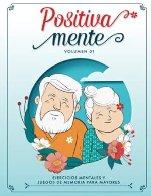 Positiva Mente Ejercicios Mentales y Juegos de Memoria para Mayores: Libro para Personas Mayores con Ejercicios Cognitivos, Pasatiempos, Entretenimiento para Adultos y Juegos para Ancianos