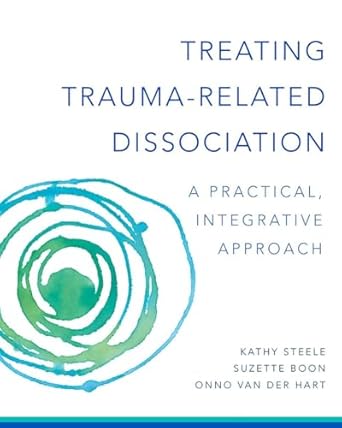 Treating Trauma-Related Dissociation: A Practical, Integrative Approach: 0