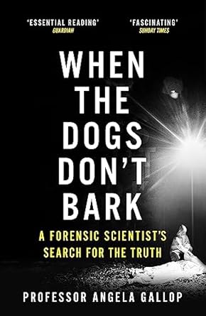 When the Dogs Don't Bark: A Forensic Scientist's Search for the Truth