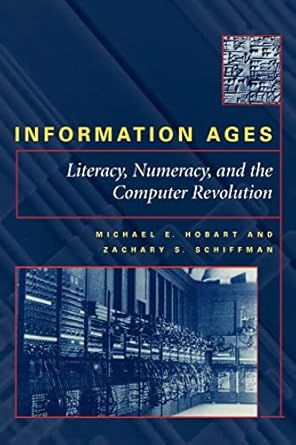 Information Ages: Literacy, Numeracy, and the Computer Revolution