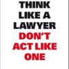 Think Like A Lawyer, Don't Act Like One