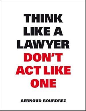 Think Like A Lawyer, Don't Act Like One