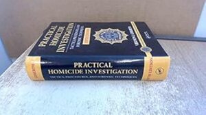 Practical Homicide Investigation: Tactics, Procedures, and Forensic Techniques, Fifth Edition