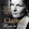 CLARISSA: Muse to Power, The Untold Story of Clarissa Eden, Countess of Avon