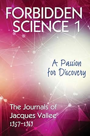 FORBIDDEN SCIENCE 1: A Passion for Discovery, The Journals of Jacques Vallee 1957-1969