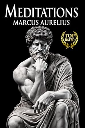 MEDITATIONS MARCUS AURELIUS: New Complete Translation of Stoic Wisdom Adapted for Modern Readers (12 Books + Bonus) Illustrated