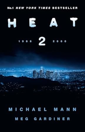 Heat 2: the thrilling new crime novel by award-winning film-maker Michael Mann and Meg Gardiner - an explosive return to the world of his film Heat - a No1 New York Times bestseller