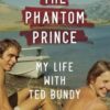 Phantom Prince:My Life with Ted Bundy, Updated and Expanded Edition
