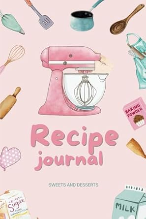 Recipe Journal: Sweets and Desserts