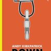Down: The Complete Descent Manual for Climbers, Alpinists and Mountaineers