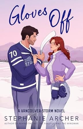 Gloves Off: The next spicy, laugh-out-loud hockey romance from TikTok sensation Stephanie Archer (Vancouver Storm 4)
