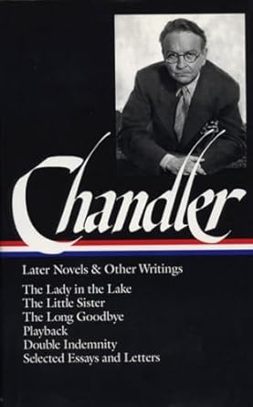 Raymond Chandler: Later Novels and Other Writings (LOA #80)