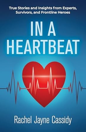 In a Heartbeat: True Stories and Insights from Experts, Survivors, and Frontline Heroes