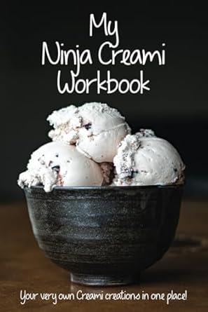 My Ninja Creami Workbook: Your very own Creami creations in one place!