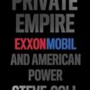 Private Empire: ExxonMobil and American Power