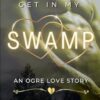 Get In My Swamp: An Ogre Love Story (1)