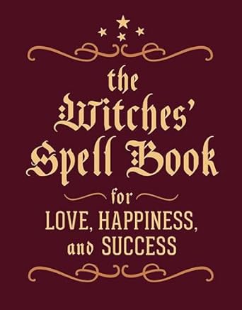 The Witches' Spell Book: For Love, Happiness, and Success