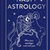 Nasty Astrology: What Your Astrologer Won't Tell You About Your Star Sign